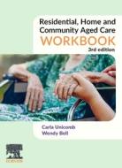 Residential, Home And Community Aged Care Workbook di Carla Unicomb, Wendy Bell edito da Elsevier Australia
