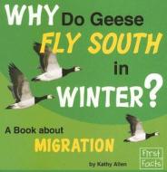 Why Do Geese Fly South in Winter?: A Book about Migration di Kathy Allen edito da Capstone