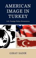 American Image in Turkey di Giray Sadik edito da Lexington Books