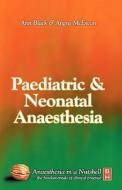 Paediatric And Neonatal Anaesthesia di Ann Black, Angus McEwan edito da Elsevier Health Sciences