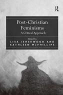Post-Christian Feminisms di Lisa Isherwood edito da Taylor & Francis Ltd