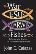 The War of the Jesus and Darwin Fishes di John C. Caiazza edito da Routledge
