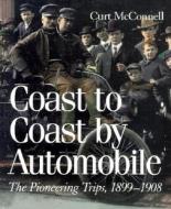 Coast to Coast by Automobile: The Pioneering Trips, 1899-1908 di Curt McConnell edito da STANFORD UNIV PR
