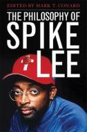 The Philosophy of Spike Lee edito da UNIV PR OF KENTUCKY
