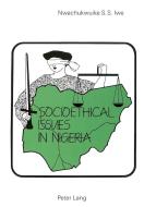 Socio-Ethical Issues in Nigeria di Nwachukwuike S. S. Iwe edito da Lang, Peter