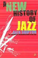 New History of Jazz di Alyn L. Shipton edito da Bloomsbury Academic