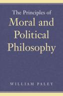 Principles of Moral & Political Philosophy di William Paley edito da Liberty Fund Inc