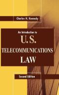 An Introduction to U.S. Telecommunications Law di Charles H. Kennedy edito da ARTECH HOUSE INC