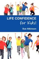 Life Confidence for Kids di Sue Atkinson edito da Harecroft Publishing
