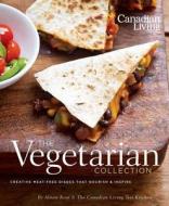 Canadian Living: The Vegetarian Collection: Creative Meat-Free Dishes That Nourish & Inspire di Alison Kent, Canadian Living Test Kitchen edito da Transcontinental Publishing