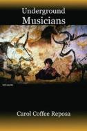 Underground Musicians di Carol Coffee Reposa edito da Lamar University Press
