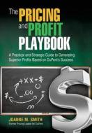 The Pricing and Profit Playbook di Joanne M. Smith edito da BRADLY PUB