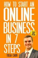 How to Start an Online Business in 7 Steps di Tolga Cakir, MR Tolga Cakir edito da Black Eagle Publishing