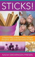 Sticks!: A Practical Way to Reduce Stress, Improve Discipline, and Create the Family You Want di Nadia Swearingen-Friesen edito da LIGHTNING SOURCE INC