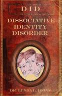 Dissociative Identity Disorder: Basics from a Christian Perspective di Dr Lynda L. Irons edito da Irons Quill Publications