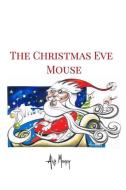 THE CHRISTMAS EVE MOUSE di ALICE MOONEY edito da LIGHTNING SOURCE UK LTD