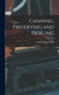 Canning, Preserving and Pickling di Marion Harris Neil edito da LEGARE STREET PR