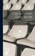 Chick Evans' Golf Book di Charles Evans edito da LEGARE STREET PR