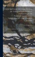 Description of Coal Flora of the Carboniferous Formation in Pennsylvania and Throughout the United States: [Additions and Corrections of the First and di Leo Lesquereux edito da LEGARE STREET PR