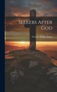 Seekers After God di Frederic William Farrar edito da LEGARE STREET PR