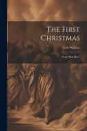 The First Christmas: From "Ben Hur," di Lew Wallace edito da LEGARE STREET PR