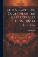 Lotus Leaves The Doctrine of the Heart Extracts From Hindu Letters di Annie Besant edito da LEGARE STREET PR