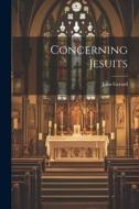 Concerning Jesuits di John Gerard edito da LEGARE STREET PR