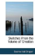 Sketches From The Volume Of Creation di Bourne Hall Draper edito da Bibliolife