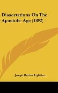 Dissertations on the Apostolic Age (1892) di Joseph Barber Lightfoot edito da Kessinger Publishing