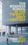 The Business School in the Twenty-First Century di Howard Thomas, Peter Lorange, Jagdish Sheth edito da Cambridge University Press