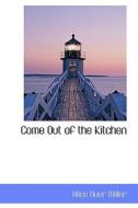 Come Out Of The Kitchen di Alice Duer Miller edito da Bibliolife