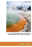 Love And The Soul Hunters di John Oliver Hobbes edito da Bibliolife