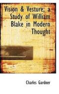 Vision & Vesture; A Study Of William Blake In Modern Thought di Charles Gardner edito da Bibliolife