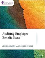 Auditing Employee Benefit Plans di Josie Hammond, Melissa Frivold edito da WILEY