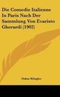 Die Comedie Italienne in Paris Nach Der Sammlung Von Evaristo Gherardi (1902) di Oskar Klingler edito da Kessinger Publishing