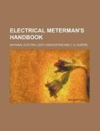 Electrical Meterman's Handbook di National Electric Light Association edito da Rarebooksclub.com
