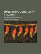 Rabenort's Geography Volume 1; The United States, as a Whole di William Louis Rabenort edito da Rarebooksclub.com