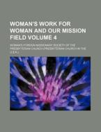 Woman's Work for Woman and Our Mission Field Volume 4 di Woman's Foreign Church edito da Rarebooksclub.com