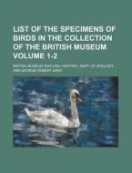 List of the Specimens of Birds in the Collection of the British Museum Volume 1-2 di British Museum Dept of Zoology edito da Rarebooksclub.com