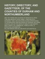 History, Directory, and Gazetteer, of the Counties of Durham and Northumberland; And the Towns and Counties of Newcastle-Upon-Tyne and Berwick-Upon-Tw di William Parson edito da Rarebooksclub.com