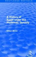 A History of Egypt under the Ptolemaic Dynasty di Edwyn R. Bevan edito da Taylor & Francis Ltd