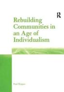 Rebuilding Communities in an Age of Individualism di Paul Hopper edito da Taylor & Francis Ltd