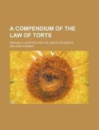 A Compendium of the Law of Torts; Specially Adapted for the Use of Students di Hugh Fraser edito da Rarebooksclub.com