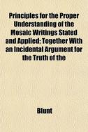 Principles For The Proper Understanding di Blunt edito da General Books