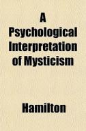 A Psychological Interpretation Of Mystic di E. Hamilton edito da General Books