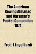 The American Rowing Almanac And Oarsman' di Fred J. Engelhardt edito da General Books