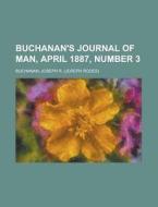 Buchanan's Journal Of Man, April 1887, Number 3 di Joseph R. Buchanan edito da General Books Llc