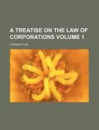 A Treatise on the Law of Corporations Volume 1 di Stewart Kyd edito da Rarebooksclub.com