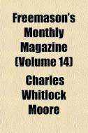 Freemason's Monthly Magazine Volume 14 di Charles Whitlock Moore edito da General Books
