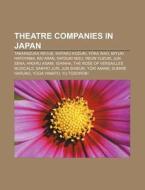 Theatre companies in Japan di Source Wikipedia edito da Books LLC, Reference Series